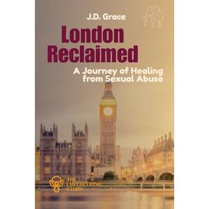Grace, J.D. London Reclaimed: A Journey of Healing from Sexual Abuse (The Empowering Stories) Grace, J.D. London Reclaimed: A Journey of Healing from Sexual Abuse (The Empowering Stories)