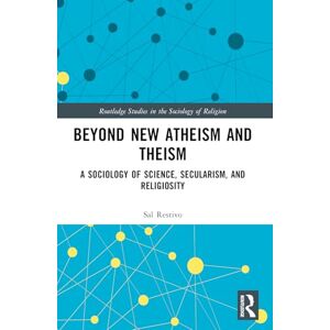 Restivo, Sal Beyond New Atheism and Theism: A Sociology of Science, Secularism, and Religiosity (Routledge Studies in the Sociology of Religion) Restivo, Sal Beyond New Atheism and Theism: A Sociology of Science, Secularism, and Religiosity (Routledge Studies in the Sociology of Religion)