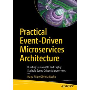 Hugo Boss Practical Event-Driven Microservices Architecture: Building Sustainable and Highly Scalable Event-Driven Microservices Hugo Boss Practical Event-Driven Microservices Architecture: Building Sustainable and Highly Scalable Event-Driven Microservices