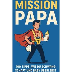 Rey, Mama Mission Papa: 100 ehrliche Tipps, wie du Schwangerschaft, Geburt und das erste Babyjahr überstehst – ohne rosa Ratgeberkitsch Rey, Mama Mission Papa: 100 ehrliche Tipps, wie du Schwangerschaft, Geburt und das erste Babyjahr überstehst – ohne rosa Ratgeberkitsch