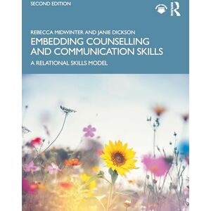 Midwinter, Rebecca Embedding Counselling and Communication Skills: A Relational Skills Model Midwinter, Rebecca Embedding Counselling and Communication Skills: A Relational Skills Model