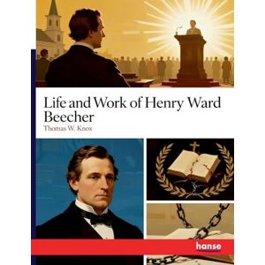 Knox, Thomas W Life and Work of Henry Ward Beecher Knox, Thomas W Life and Work of Henry Ward Beecher