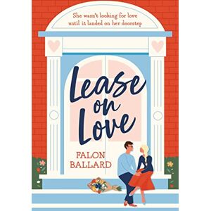 Ballard, Falon Lease on Love: A warmly funny and delightfully sharp opposites-attract, roommates-to-lovers romance Ballard, Falon Lease on Love: A warmly funny and delightfully sharp opposites-attract, roommates-to-lovers romance