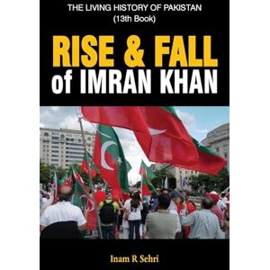 Sehri, Inam R RISE & FALL OF IMRAN KHAN: THE LIVING HISTORY OF PAKISTAN (13th Book) Sehri, Inam R RISE & FALL OF IMRAN KHAN: THE LIVING HISTORY OF PAKISTAN (13th Book)