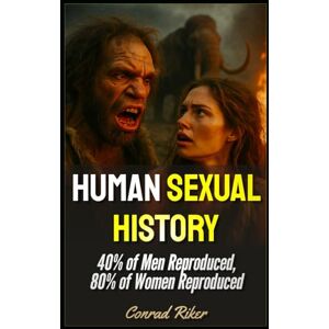 Riker, Conrad Human Sexual History: 40% of Men Reproduced, 80% of Women Reproduced (Redpilled Rational (satire)) Riker, Conrad Human Sexual History: 40% of Men Reproduced, 80% of Women Reproduced (Redpilled Rational (satire))