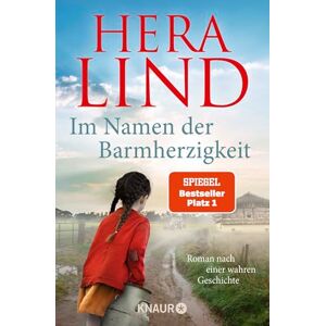 Lind, Hera Im Namen der Barmherzigkeit: Roman nach einer wahren Geschichte Der große Nr.-1-SPIEGEL-Bestseller-Tatsachenroman Der unfassbare Leidensweg eines kleinen Mädchens Lind, Hera Im Namen der Barmherzigkeit: Roman nach einer wahren Geschichte Der große Nr.-1-SPIEGEL-Bestseller-Tatsachenroman Der unfassbare Leidensweg eines kleinen Mädchens