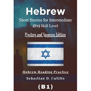 Cutillo, Sebastian D. Hebrew Short Stories for Intermediate (B1) Skill Level Mystery and Suspense Edition Hebrew Reading Practice (Hebrew Short Stories (CEFR Leveled Language Learning)) Cutillo, Sebastian D. Hebrew Short Stories for Intermediate (B1) Skill Level Mystery and Suspense Edition Hebrew Reading Practice (Hebrew Short Stories (CEFR Leveled Language Learning))