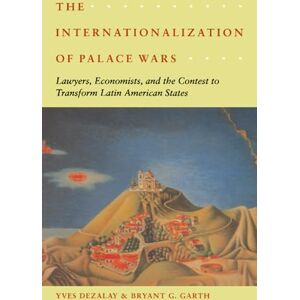 Dezalay, Yves The Internationalization of Palace Wars: Lawyers, Economists, and the Contest to Transform Latin American States (Chicago Series in Law and Society) Dezalay, Yves The Internationalization of Palace Wars: Lawyers, Economists, and the Contest to Transform Latin American States (Chicago Series in Law and Society)