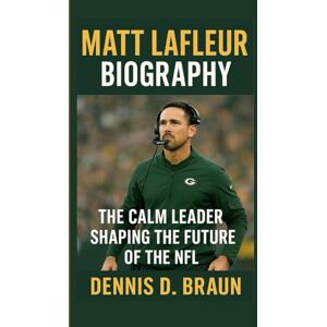 Braun MATT LAFLEUR BIOGRAPHY: The Calm Leader Shaping the Future of the NFL Braun MATT LAFLEUR BIOGRAPHY: The Calm Leader Shaping the Future of the NFL