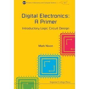 Nixon, Mark S Digital Electronics: A Primer Introductory Logic Circuit Design: 1 (Primers In Electronics And Computer Science) Nixon, Mark S Digital Electronics: A Primer Introductory Logic Circuit Design: 1 (Primers In Electronics And Computer Science)