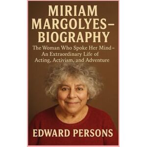 persons, Edward Miriam Margolyes -Biography: The Woman Who Spoke Her Mind-An Extraordinary Life of Acting, Activism, and Adventure persons, Edward Miriam Margolyes -Biography: The Woman Who Spoke Her Mind-An Extraordinary Life of Acting, Activism, and Adventure