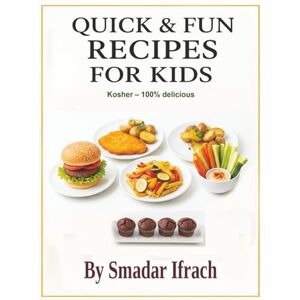 Ifrach, Smadar Quick & Fun Recipes for Kids: Quick & Fun Kids’ Cookbook – Fast, Simple Meals, Sweet Treats & Homemade Snacks Children Love Ifrach, Smadar Quick & Fun Recipes for Kids: Quick & Fun Kids’ Cookbook – Fast, Simple Meals, Sweet Treats & Homemade Snacks Children Love