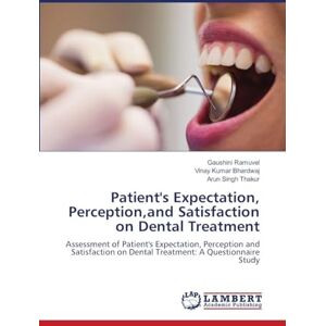 Ramuvel, Gaushini Patient's Expectation, Perception, and Satisfaction on Dental Treatment: Assessment of Patient's Expectation, Perception and Satisfaction on Dental Treatment: A Questionnaire Study Ramuvel, Gaushini Patient's Expectation, Perception, and Satisfaction on Dental Treatment: Assessment of Patient's Expectation, Perception and Satisfaction on Dental Treatment: A Questionnaire Study