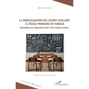 Cevizci, Metin La médicalisation de l’échec scolaire à l’école primaire en Turquie: Dynamiques de négociation dans l’ordre médico-scolaire (Comprendre Le Moyen-Orient) Cevizci, Metin La médicalisation de l’échec scolaire à l’école primaire en Turquie: Dynamiques de négociation dans l’ordre médico-scolaire (Comprendre Le Moyen-Orient)