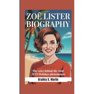 D. Martin, Bradley ZOË LISTER BIOGRAPHY: The Voice Behind the Viral Jet2 Holidays Phenomenon D. Martin, Bradley ZOË LISTER BIOGRAPHY: The Voice Behind the Viral Jet2 Holidays Phenomenon