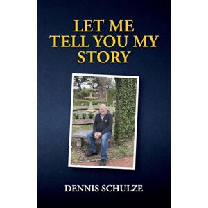 Schulze, Dennis Let Me Tell You My Story Schulze, Dennis Let Me Tell You My Story