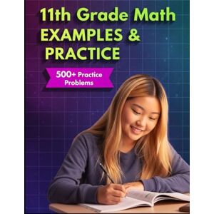 Choi, Haneul 11th Grade Math Examples & Practice: Master Algebra 2 and Pre-Calculus Math Skills with 24 Step-by-Step Chapters & 500+ Practice Problems (Examples & ... Tutoring, and Accelerated Learning) Choi, Haneul 11th Grade Math Examples & Practice: Master Algebra 2 and Pre-Calculus Math Skills with 24 Step-by-Step Chapters & 500+ Practice Problems (Examples & ... Tutoring, and Accelerated Learning)