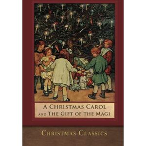 Dickens, Charles A Christmas Carol and The Gift of the Magi: Illustrated Dickens, Charles A Christmas Carol and The Gift of the Magi: Illustrated