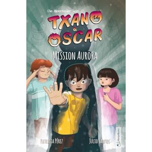 Santos, Julio Txano und Oscar 9 Mission Aurora: Kinderbuch mit Mystery und Abenteuer (7 12 Jahre) (Die Abenteuer von Txano und Oscar) Santos, Julio Txano und Oscar 9 Mission Aurora: Kinderbuch mit Mystery und Abenteuer (7 12 Jahre) (Die Abenteuer von Txano und Oscar)