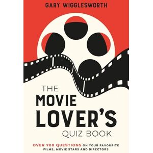Wigglesworth, Gary The Movie Lover's Quiz Book: A Compendium of Over 900 Questions on Your Favourite Films, Movie Stars and Directors Wigglesworth, Gary The Movie Lover's Quiz Book: A Compendium of Over 900 Questions on Your Favourite Films, Movie Stars and Directors