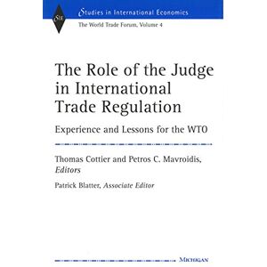 University of Michigan Press The Role of the Judge in International Trade Regulation: Experience and Lessons for the WTO (Studies In International Economics Book 4) University of Michigan Press The Role of the Judge in International Trade Regulation: Experience and Lessons for the WTO (Studies In International Economics Book 4)