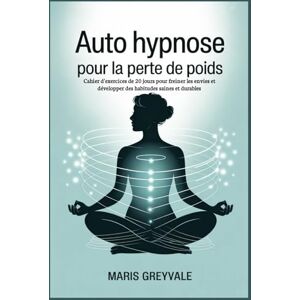 Greyvale, Maris Auto hypnose pour la perte de poids: Cahier d'exercices de 20 jours pour freiner les envies et développer des habitudes saines et durables Greyvale, Maris Auto hypnose pour la perte de poids: Cahier d'exercices de 20 jours pour freiner les envies et développer des habitudes saines et durables