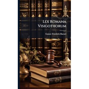 Haenel, Gustavus Lex Romana Visigothorum Haenel, Gustavus Lex Romana Visigothorum
