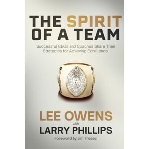 Lee The Spirit of a Team: Successful CEOs and Coaches Share Their Strategy for Achieving Excellence Lee The Spirit of a Team: Successful CEOs and Coaches Share Their Strategy for Achieving Excellence