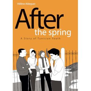 Aldeguer, Helene After the Spring: A Story of Tunisian Youth Aldeguer, Helene After the Spring: A Story of Tunisian Youth