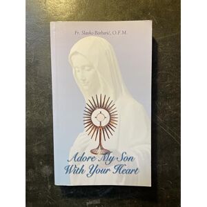 Barbaric, Fr. Slavko Adore My Son With Your Heart Barbaric, Fr. Slavko Adore My Son With Your Heart