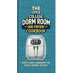 Mixology, Mythic The Little College Dorm Room Air Fryer Cookbook: Quick and Delicious Budget-Friendly Recipes for Busy Students A Great Gift for High School Graduates or University Undergrads (Dorm Room Cookbooks) Mixology, Mythic The Little College Dorm Room Air Fryer Cookbook: Quick and Delicious Budget-Friendly Recipes for Busy Students A Great Gift for High School Graduates or University Undergrads (Dorm Room Cookbooks)
