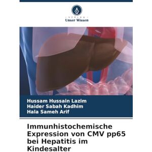 Hussain Lazim, Hussam Immunhistochemische Expression von CMV pp65 bei Hepatitis im Kindesalter Hussain Lazim, Hussam Immunhistochemische Expression von CMV pp65 bei Hepatitis im Kindesalter