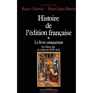 Chartier-R+martin-H J Histoire de l'édition française: Le livre conquérant. Du Moyen Age au milieu du XVIIe siècle. Chartier-R+martin-H J Histoire de l'édition française: Le livre conquérant. Du Moyen Age au milieu du XVIIe siècle.