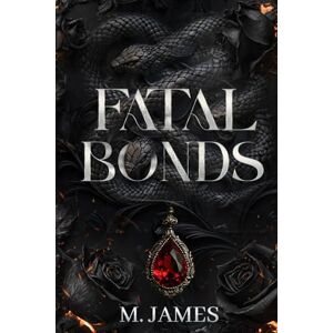 James, M. Fatal Bonds: An Arranged Marriage Age Gap Mafia Romance James, M. Fatal Bonds: An Arranged Marriage Age Gap Mafia Romance