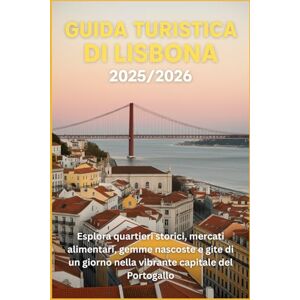 DAVIDS, RICKY B. Guida turistica di Lisbona 2025/2026: Esplora quartieri storici, mercati alimentari, gemme nascoste e gite di un giorno nella vibrante capitale del Portogallo DAVIDS, RICKY B. Guida turistica di Lisbona 2025/2026: Esplora quartieri storici, mercati alimentari, gemme nascoste e gite di un giorno nella vibrante capitale del Portogallo