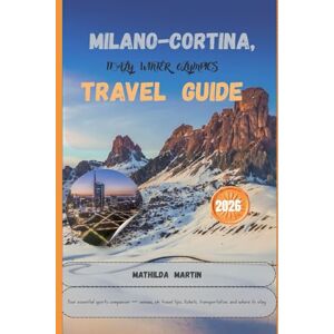 Martin, Mathilda MILANO-CORTINA, ITALY WINTER OLYMPICS TRAVEL GUIDE 2026: Your essential sports companion — venues, ski travel tips, tickets, transportation, and where to stay. Martin, Mathilda MILANO-CORTINA, ITALY WINTER OLYMPICS TRAVEL GUIDE 2026: Your essential sports companion — venues, ski travel tips, tickets, transportation, and where to stay.