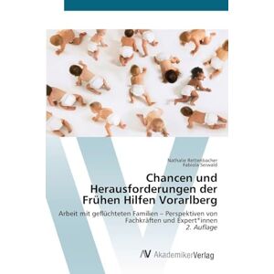 Rettenbacher, Nathalie Chancen und Herausforderungen der Frühen Hilfen Vorarlberg: Arbeit mit geflüchteten Familien Perspektiven von Fachkräften und Expert*innen2. Auflage Rettenbacher, Nathalie Chancen und Herausforderungen der Frühen Hilfen Vorarlberg: Arbeit mit geflüchteten Familien Perspektiven von Fachkräften und Expert*innen2. Auflage