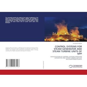 MAZUR, YEVGENIY CONTROL SYSTEMS FOR STEAM GENERATOR AND STEAM TURBINE UNITS OF NPP: QUALIFICATION OF CONTROL SYSTEMS FORSTEAM GENERATOR AND STEAM TURBINE UNITS OF NUCLEAR POWER PLANTS MAZUR, YEVGENIY CONTROL SYSTEMS FOR STEAM GENERATOR AND STEAM TURBINE UNITS OF NPP: QUALIFICATION OF CONTROL SYSTEMS FORSTEAM GENERATOR AND STEAM TURBINE UNITS OF NUCLEAR POWER PLANTS