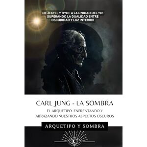 y Sombra, Arquetipo Carl Jung La Sombra: Enfrentando Los Aspectos Oscuros De La Psique y Sombra, Arquetipo Carl Jung La Sombra: Enfrentando Los Aspectos Oscuros De La Psique