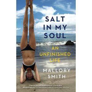 Smith, Mallory Salt in My Soul: An Unfinished Life Smith, Mallory Salt in My Soul: An Unfinished Life
