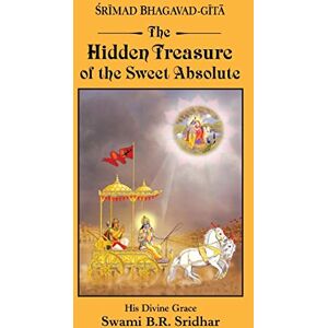 Sridhar, Swami B.R. Srimad Bhagavad-gita: Hidden Treasure of the Sweet Absolute Sridhar, Swami B.R. Srimad Bhagavad-gita: Hidden Treasure of the Sweet Absolute