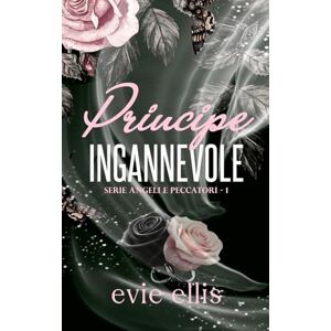 Ellis, Evie Principe Ingannevole: Una storia d'amore dark mafiosa invertita con harem (serie Angeli e Peccatori) Ellis, Evie Principe Ingannevole: Una storia d'amore dark mafiosa invertita con harem (serie Angeli e Peccatori)