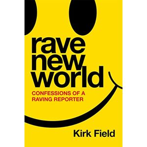 Kirk Rave New World: Confessions of a Raving Reporter Kirk Rave New World: Confessions of a Raving Reporter