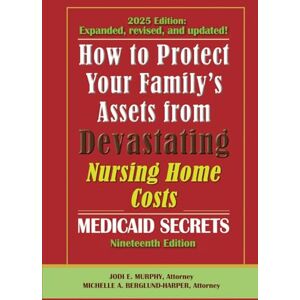 Murphy, Jodi HOW TO PROTECT YOUR FAMILY’S ASSETS FROM DEVASTATING NURSING HOME COSTS: Medicaid Secrets: Medicaid Secrets 2025 (Mississippi Edition) Murphy, Jodi HOW TO PROTECT YOUR FAMILY’S ASSETS FROM DEVASTATING NURSING HOME COSTS: Medicaid Secrets: Medicaid Secrets 2025 (Mississippi Edition)