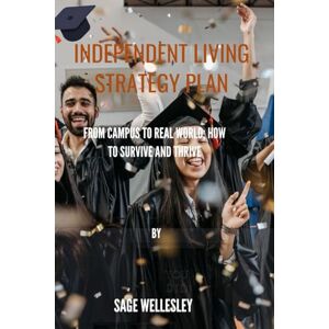 Wellesley, Sage Independent Living Strategy Plan: From Campus to Real World; How to Survive and Thrive Wellesley, Sage Independent Living Strategy Plan: From Campus to Real World; How to Survive and Thrive