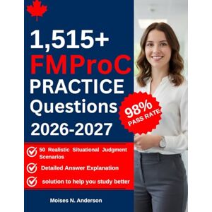 N. Anderson, Moises FMProC Practice Question: 1,515+ Practice Questions with Detailed Answers & Explanations,50 Realistic Situational Judgment Scenarios to Ace the Family Medicine Professional Choices Examination for Ca N. Anderson, Moises FMProC Practice Question: 1,515+ Practice Questions with Detailed Answers & Explanations,50 Realistic Situational Judgment Scenarios to Ace the Family Medicine Professional Choices Examination for Ca