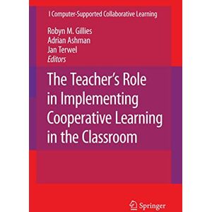 The Teacher's Role in Implementing Cooperative Learning in the Classroom: 8 (Computer-Supported Collaborative Learning Series, 8) The Teacher's Role in Implementing Cooperative Learning in the Classroom: 8 (Computer-Supported Collaborative Learning Series, 8)