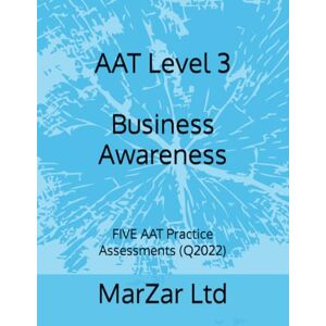 Ltd, MarZar AAT Level 3 Business Awareness: FIVE AAT Practice Assessments (Q2022) (AAT level 3 Q2022) Ltd, MarZar AAT Level 3 Business Awareness: FIVE AAT Practice Assessments (Q2022) (AAT level 3 Q2022)