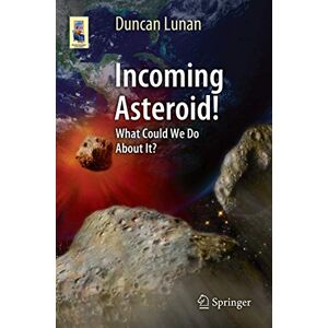Lunan, Duncan Incoming Asteroid!: What Could We Do About It? (Astronomers' Universe) Lunan, Duncan Incoming Asteroid!: What Could We Do About It? (Astronomers' Universe)
