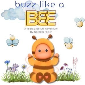 Miller, Michelle Buzz Like A Bee: A Yoga & Nature Adventure By I Sense Miller, Michelle Buzz Like A Bee: A Yoga & Nature Adventure By I Sense